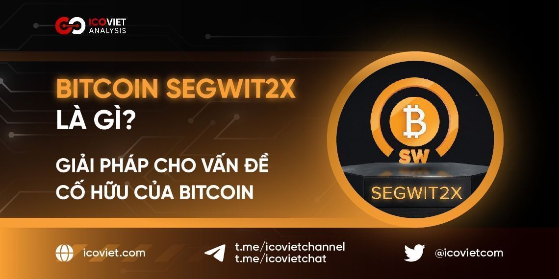 Bitcoin Segwit2x là gì? Giải pháp cho vấn đề cố hữu của Bitcoin