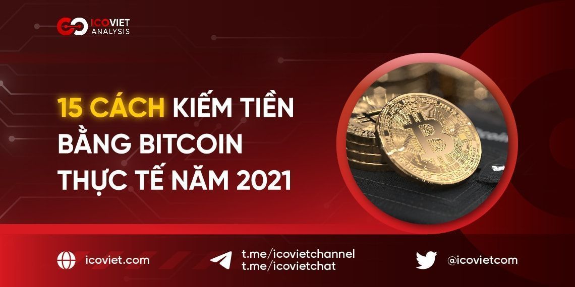 15 Cách kiếm tiền bằng Bitcoin thực tế năm 2021