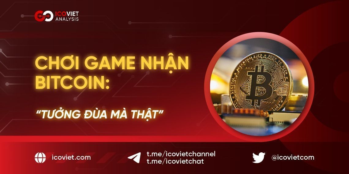 Chơi game nhận Bitcoin: Tưởng đùa mà thật