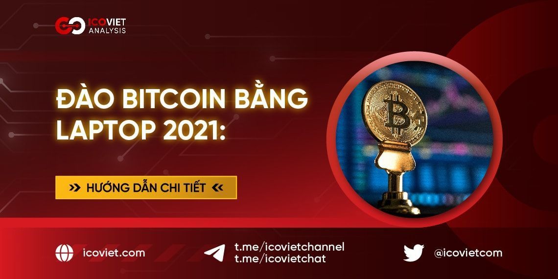 Đào Bitcoin bằng laptop 2021: Hướng dẫn chi tiết