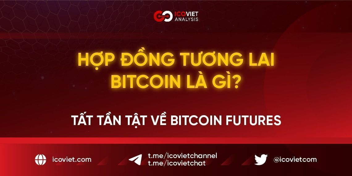 Hợp đồng tương lai Bitcoin là gì? Tất tần tật về Bitcoin Futures