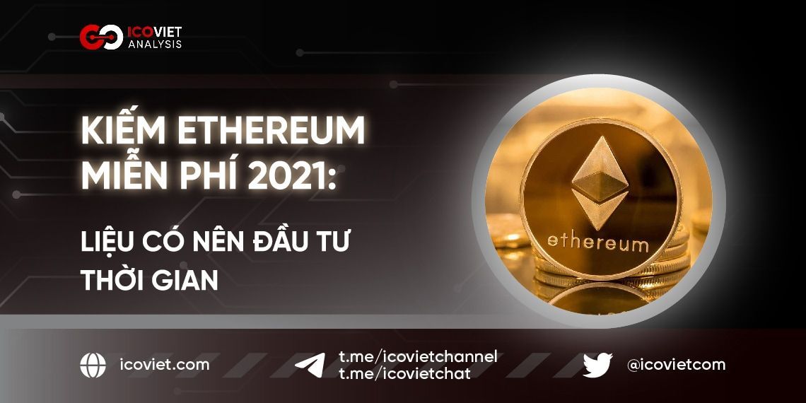 Kiếm Ethereum miễn phí 2021: Liệu có nên đầu tư thời gian