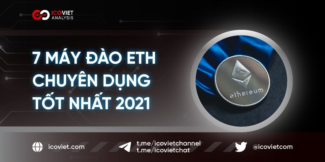 7 Máy đào ETH chuyên dụng tốt nhất 2021