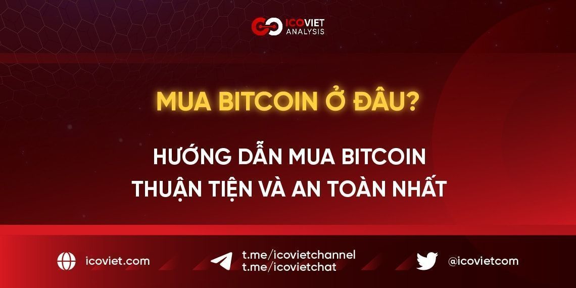 Mua Bitcoin ở đâu? Hướng dẫn mua bitcoin thuận tiện và an toàn nhất