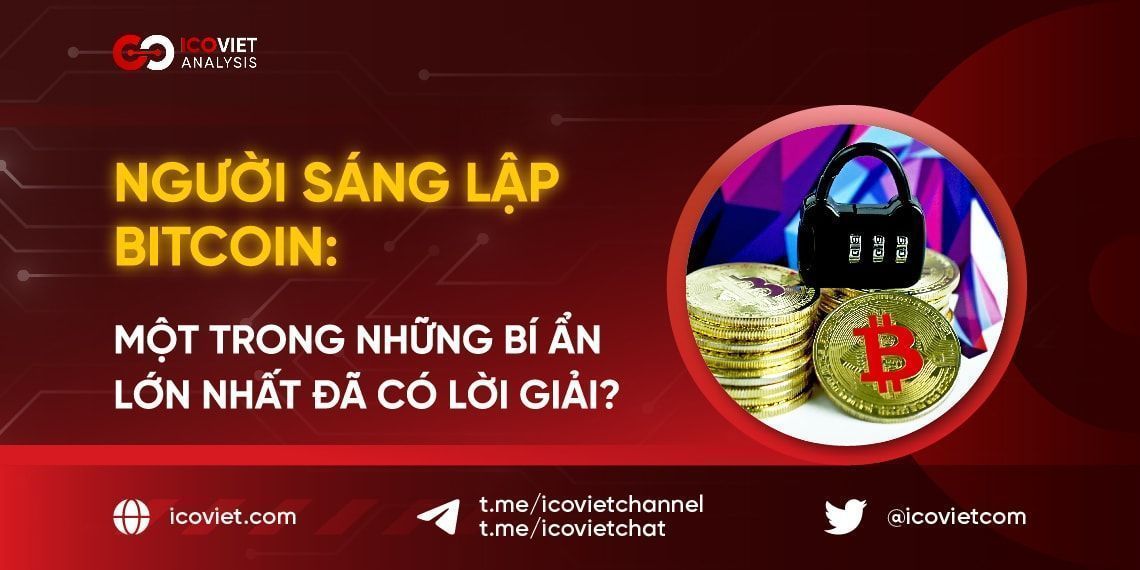 Người sáng lập Bitcoin: Một trong những bí ẩn lớn nhất đã có lời giải?