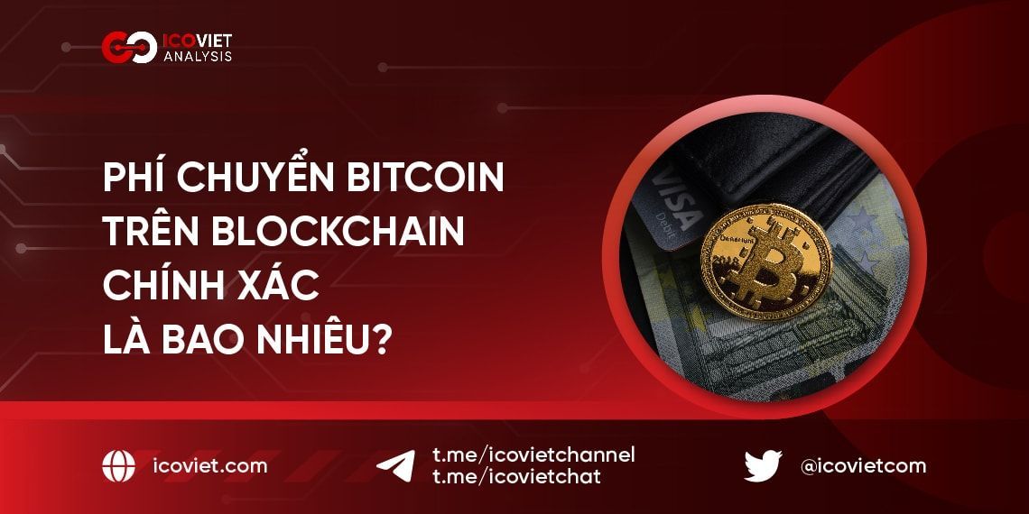 Phí chuyển bitcoin trên blockchain chính xác là bao nhiêu?