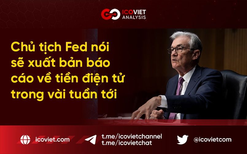 Chủ tịch Fed nói sẽ xuất bản báo cáo về tiền điện tử trong vài tuần tới