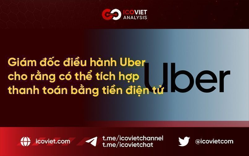 Giám đốc điều hành Uber cho rằng có thể tích hợp thanh toán bằng tiền điện tử