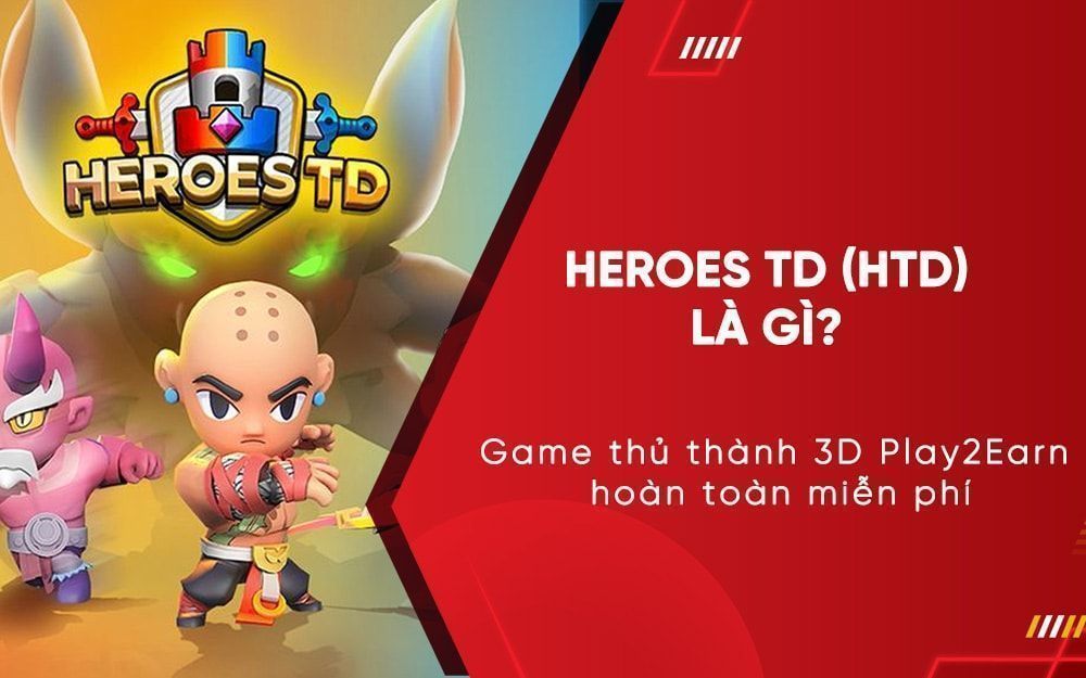 Heroes TD (HTD): Game thủ thành 3D Play2Earn hoàn toàn miễn phí