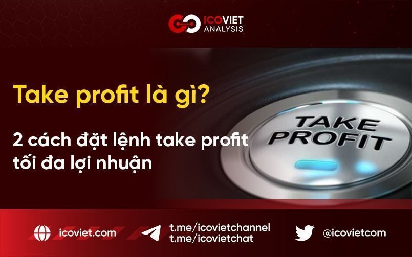 Take profit là gì? 2 cách đặt lệnh take profit tối đa lợi nhuận