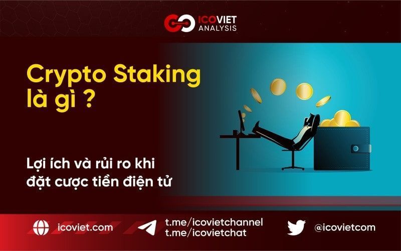 Crypto Staking là gì? Lợi ích và rủi ro khi đặt cược tiền điện tử