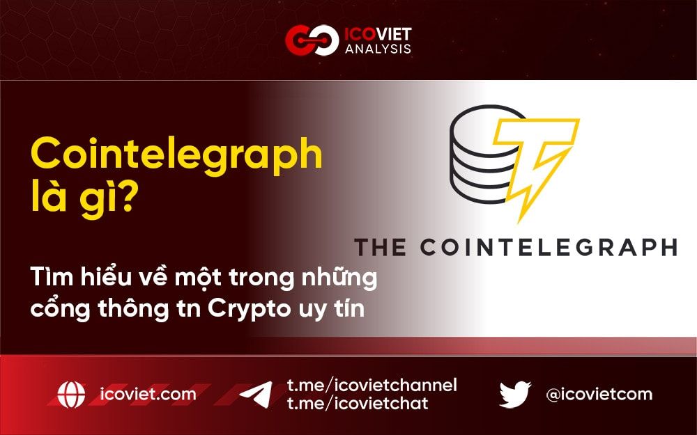 Cointelegraph là gì? Tìm hiểu về một trong những cổng thông tin Crypto uy tín nhất