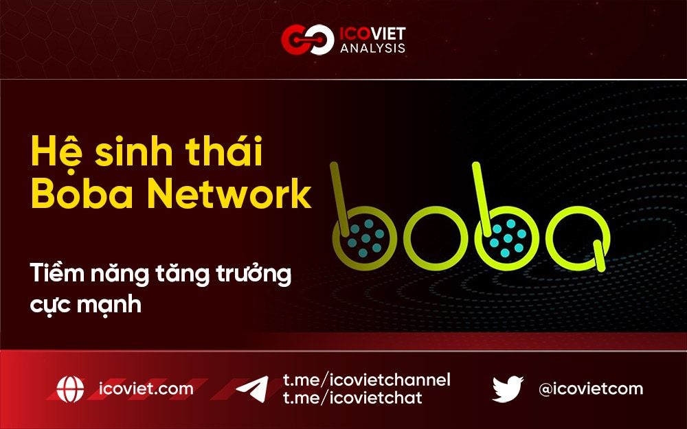 Hệ sinh thái Boba Network – Tiềm năng tăng trưởng cực mạnh