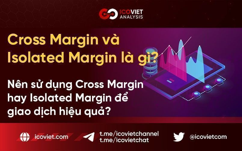 Cross Margin và Isolated Margin là gì? Nên sử dụng Cross Margin hay Isolated Margin để giao dịch hiệu quả?