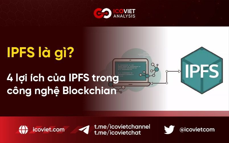 IPFS là gì? 4 lợi ích của IPFS trong công nghệ Blockchian