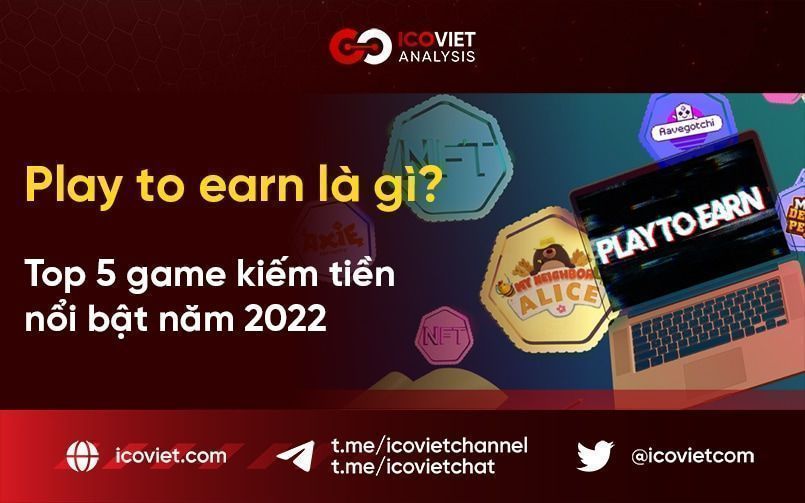 Play to earn là gì? Top 5 game kiếm tiền nổi bật năm 2022