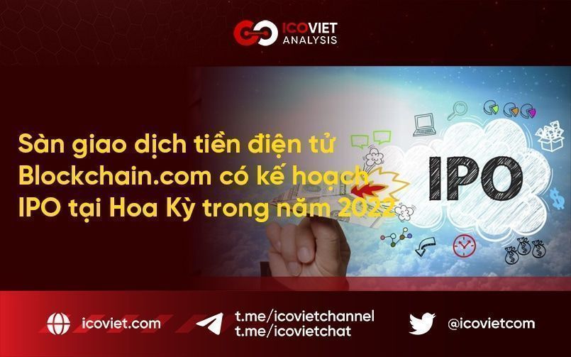 Sàn giao dịch tiền điện tử Blockchain.com có ​​kế hoạch IPO tại Hoa Kỳ trong năm 2022