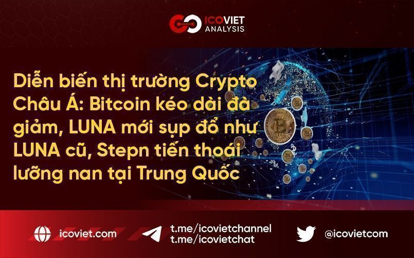 Diễn biến thị trường Crypto Châu Á: Bitcoin kéo dài đà giảm, LUNA mới sụp đổ như phiên bản cũ, Stepn tiến thoái lưỡng nan tại Trung Quốc